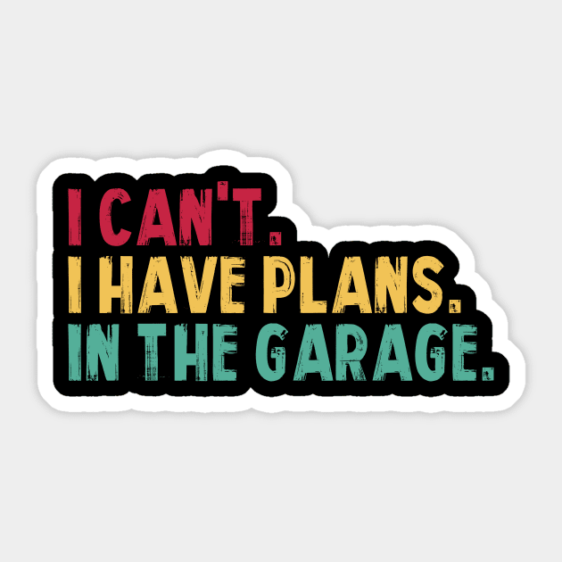 I Can't I Have Plans In The Garage Fathers Gift Car Mechanic Sticker by _So who go sayit_